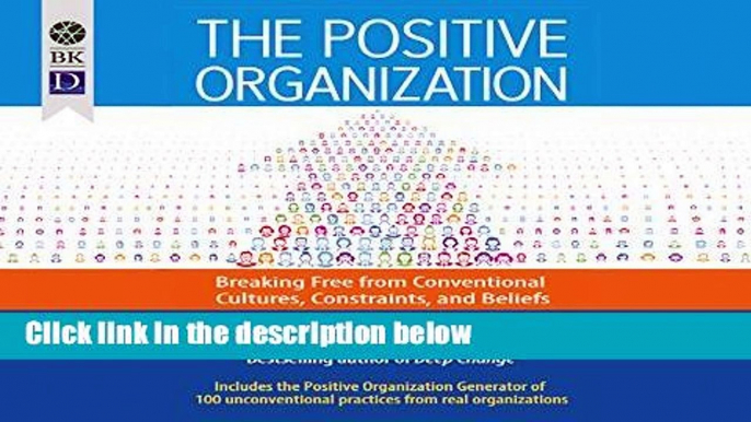 D0wnload Online The Positive Organization: Breaking Free from Conventional Cultures, Constraints,