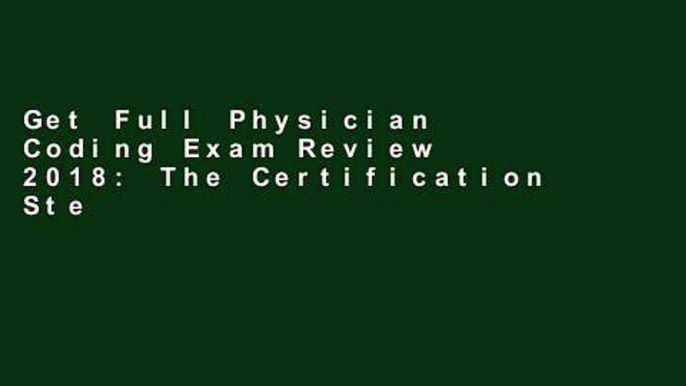 Get Full Physician Coding Exam Review 2018: The Certification Step, 1e P-DF Reading