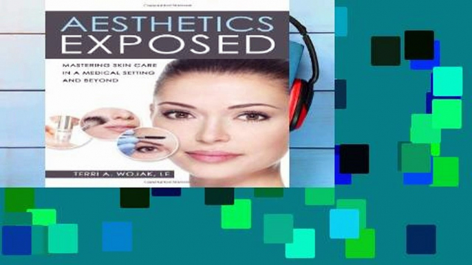 D0wnload Online Aesthetics Exposed: Mastering Skin Care in a Medical Setting and Beyond Unlimited