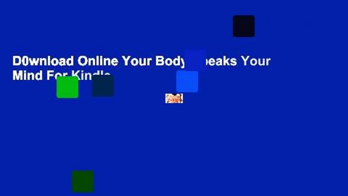 D0wnload Online Your Body Speaks Your Mind For Kindle