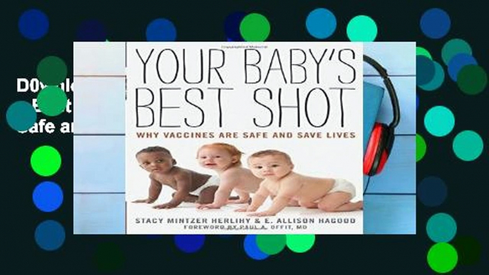 D0wnload Online Your Baby s Best Shot: Why Vaccines Are Safe and Save Lives Unlimited