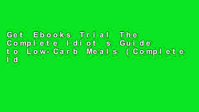 Get Ebooks Trial The Complete Idiot s Guide to Low-Carb Meals (Complete Idiot s Guides (Lifestyle