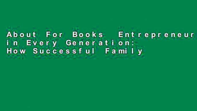 About For Books  Entrepreneurs in Every Generation: How Successful Family Businesses Develop Their