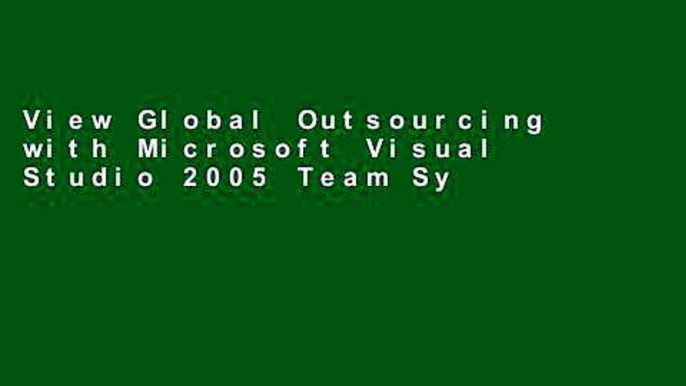 View Global Outsourcing with Microsoft Visual Studio 2005 Team System Ebook