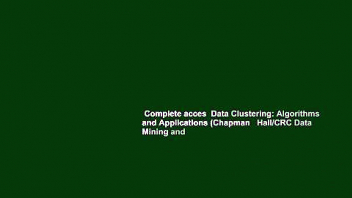 Complete acces  Data Clustering: Algorithms and Applications (Chapman   Hall/CRC Data Mining and