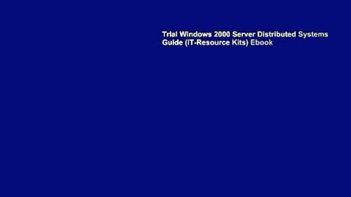 Trial Windows 2000 Server Distributed Systems Guide (IT-Resource Kits) Ebook