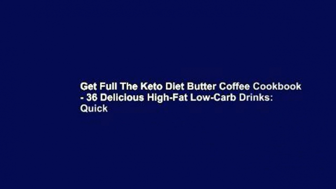 Get Full The Keto Diet Butter Coffee Cookbook - 36 Delicious High-Fat Low-Carb Drinks: Quick