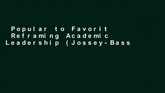 Popular to Favorit  Reframing Academic Leadership (Jossey-Bass Higher and Adult Education