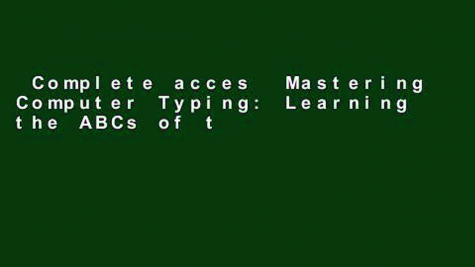 Complete acces  Mastering Computer Typing: Learning the ABCs of the Computer Keyboard  Any Format