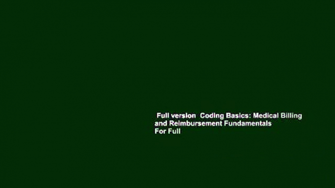 Full version  Coding Basics: Medical Billing and Reimbursement Fundamentals  For Full