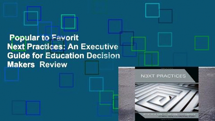 Popular to Favorit  Next Practices: An Executive Guide for Education Decision Makers  Review