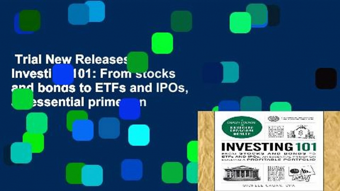 Trial New Releases  Investing 101: From stocks and bonds to ETFs and IPOs, an essential primer on