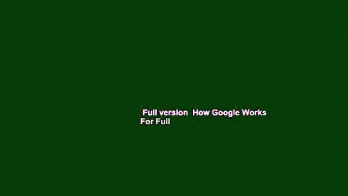 Full version  How Google Works  For Full