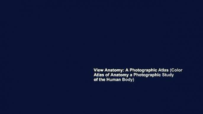 View Anatomy: A Photographic Atlas (Color Atlas of Anatomy a Photographic Study of the Human Body)