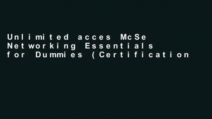 Unlimited acces McSe Networking Essentials for Dummies (Certification for Dummies Series - Flash