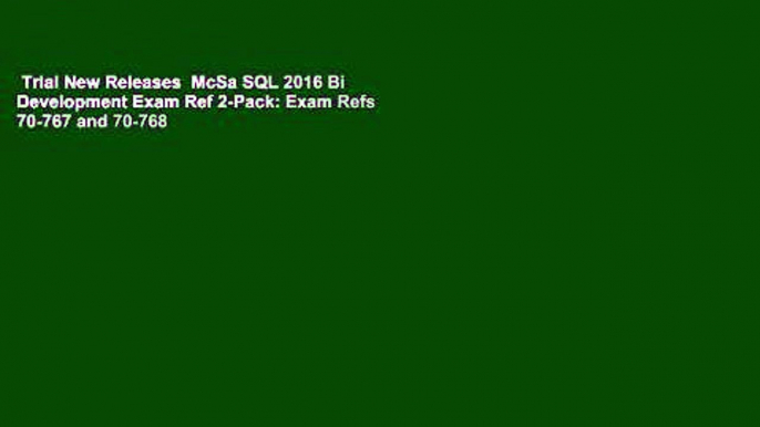 Trial New Releases  McSa SQL 2016 Bi Development Exam Ref 2-Pack: Exam Refs 70-767 and 70-768