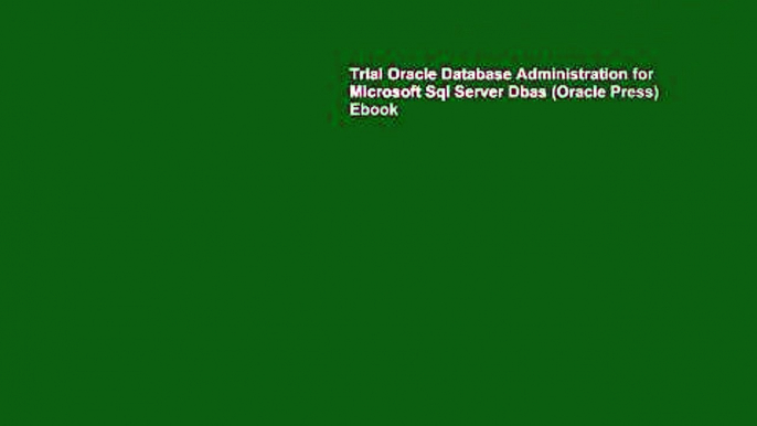 Trial Oracle Database Administration for Microsoft Sql Server Dbas (Oracle Press) Ebook