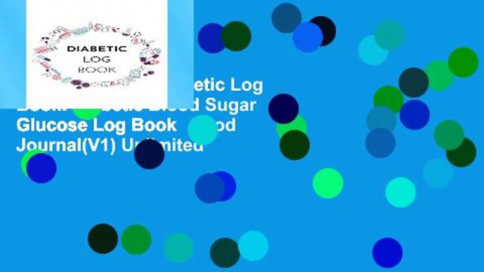 Reading Online Diabetic Log Book: Diabetic Blood Sugar Glucose Log Book   Food Journal(V1) Unlimited