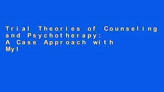 Trial Theories of Counseling and Psychotherapy: A Case Approach with Mylab Counseling with Pearson