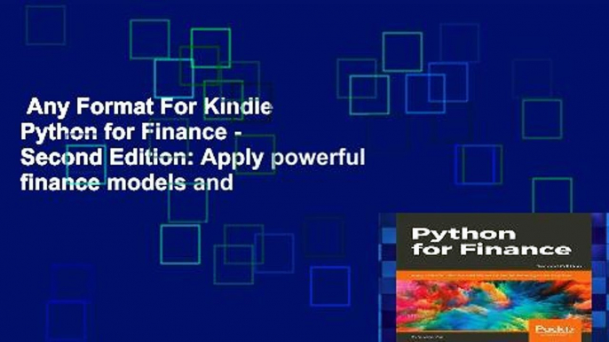 Any Format For Kindle  Python for Finance - Second Edition: Apply powerful finance models and