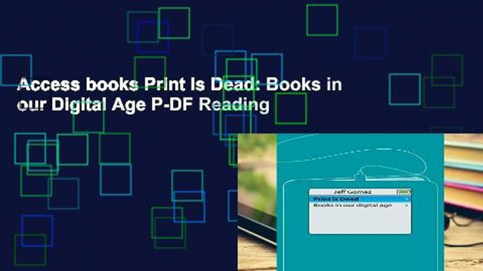 Access books Print Is Dead: Books in our Digital Age P-DF Reading