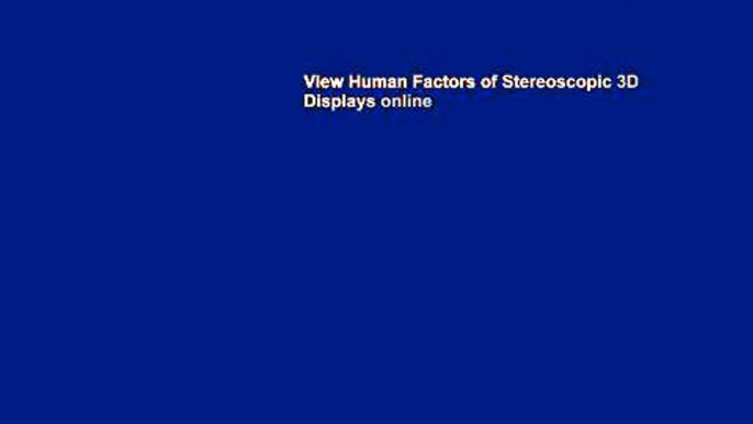 View Human Factors of Stereoscopic 3D Displays online