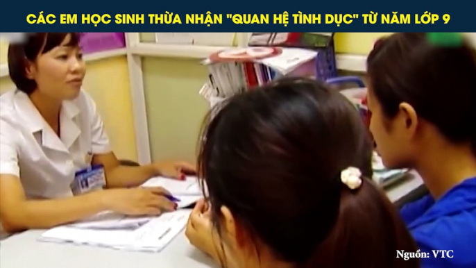 CÁC EM HỌC SINH THỪA NHẬN "QUAN HỆ TÌNH DỤC" TỪ NĂM LỚP 9