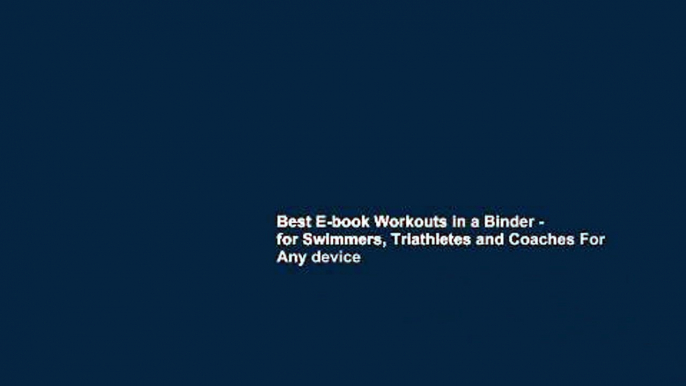 Best E-book Workouts in a Binder - for Swimmers, Triathletes and Coaches For Any device