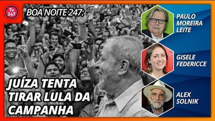 Boa Noite 247 - Juíza impede entrevistas e tenta excluir Lula da campanha