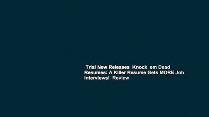 Trial New Releases  Knock  em Dead Resumes: A Killer Resume Gets MORE Job Interviews!  Review