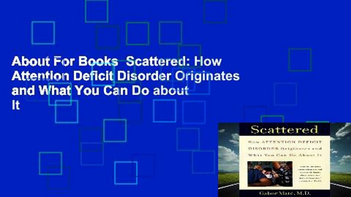 About For Books  Scattered: How Attention Deficit Disorder Originates and What You Can Do about It