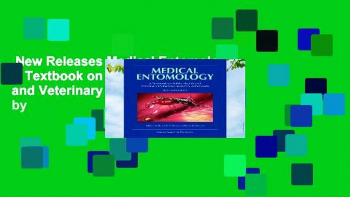 New Releases Medical Entomology: A Textbook on Public Health and Veterinary Problems Caused by