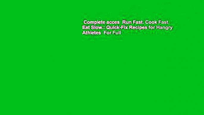 Complete acces  Run Fast. Cook Fast. Eat Slow.: Quick-Fix Recipes for Hangry Athletes  For Full