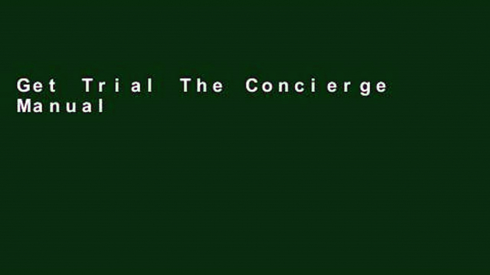 Get Trial The Concierge Manual: The Ultimate Resource for Building Your Concierge And/Or Lifestyle