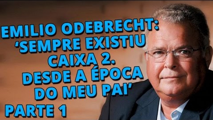 Depoimento de Emilio Odebrecht à Lava Jato - Parte 1