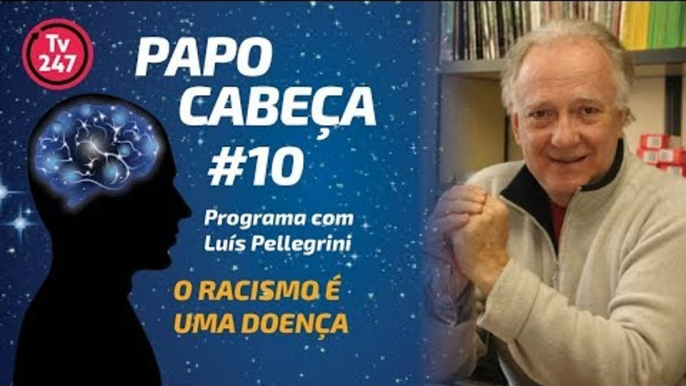 Papo Cabeça #10: Racismo é uma doença