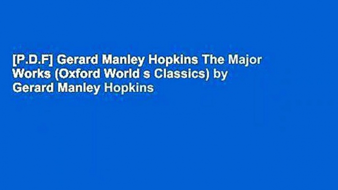 [P.D.F] Gerard Manley Hopkins The Major Works (Oxford World s Classics) by Gerard Manley Hopkins