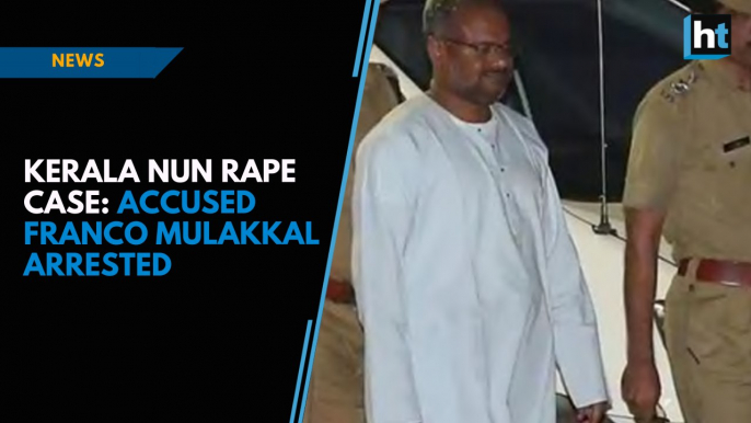 Kerala nun rape case: Accused Franco Mulakkal arrested