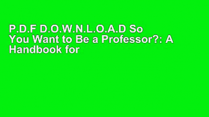 P.D.F D.O.W.N.L.O.A.D So You Want to Be a Professor?: A Handbook for Graduate Students [F.u.l.l