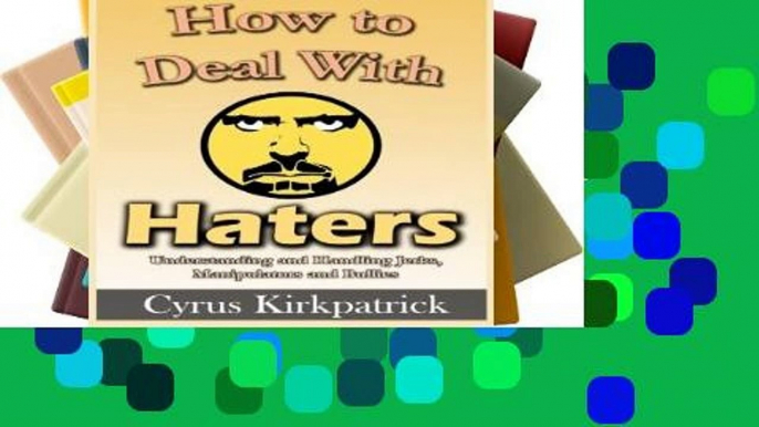 F.R.E.E [D.O.W.N.L.O.A.D] How to Deal With Haters: Understanding and Handling Jerks, Manipulators