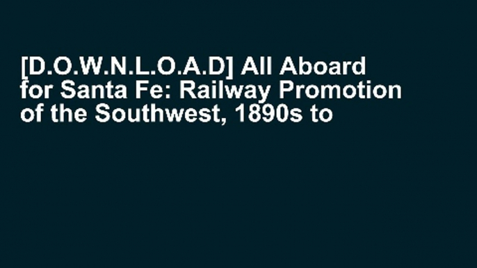 [D.O.W.N.L.O.A.D] All Aboard for Santa Fe: Railway Promotion of the Southwest, 1890s to 1930s
