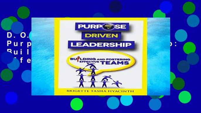 D.O.W.N.L.O.A.D [P.D.F] Purpose Driven Leadership: Building and Fostering Effective Teams by