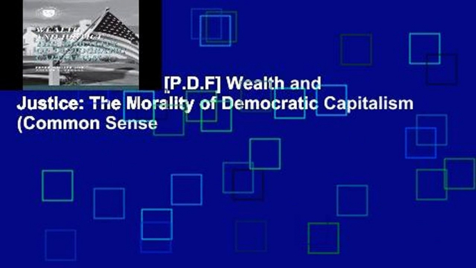 D.O.W.N.L.O.A.D [P.D.F] Wealth and Justice: The Morality of Democratic Capitalism (Common Sense