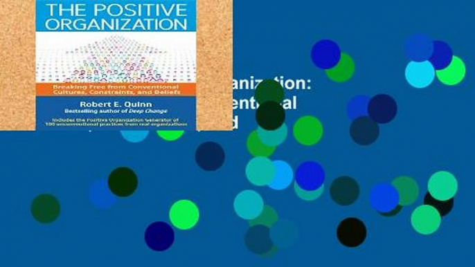 Review  The Positive Organization: Breaking Free from Conventional Cultures, Constraints, and