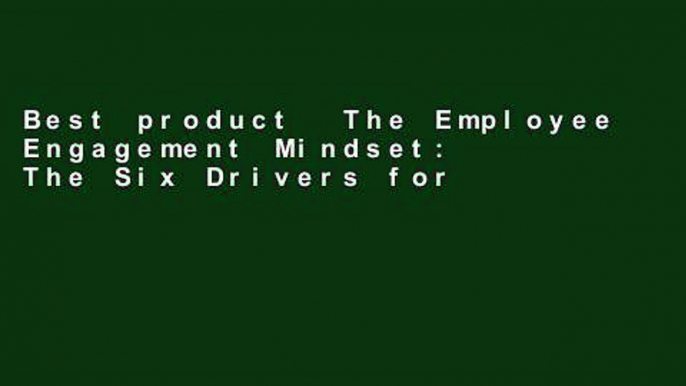 Best product  The Employee Engagement Mindset: The Six Drivers for Tapping into the Hidden