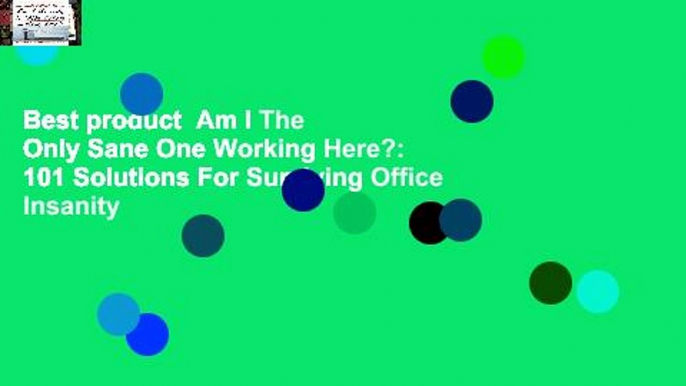 Best product  Am I The Only Sane One Working Here?: 101 Solutions For Surviving Office Insanity