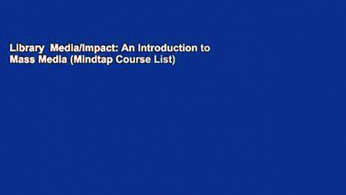 Library  Media/Impact: An Introduction to Mass Media (Mindtap Course List)