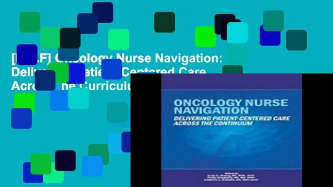 [P.D.F] Oncology Nurse Navigation: Delivering Patient-Centered Care Across the Curriculum