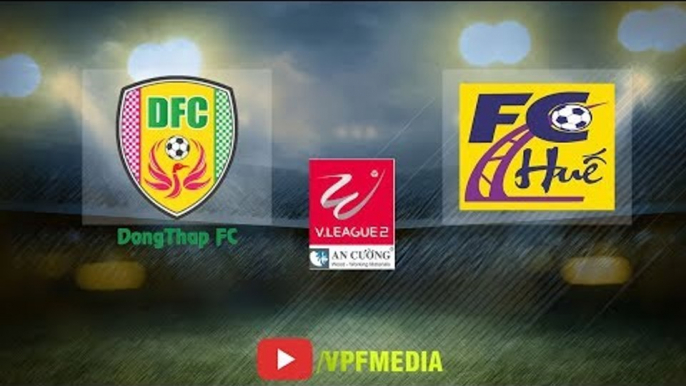 Trực Tiếp - Đồng Tháp vs CLB Huế - Vòng 18 giải hạng nhất quốc gia 2018 -VPF Media
