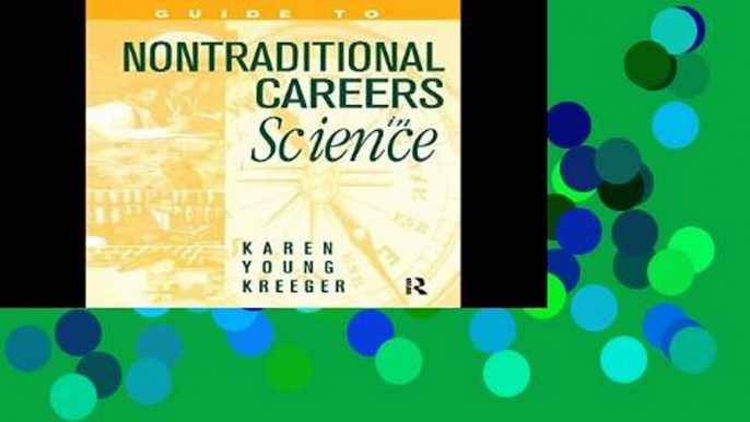 [P.D.F] Guide to Non-Traditional Careers in Science: A Resource Guide for Pursuing a